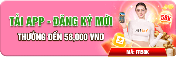 Tải app 789BET , đăng ký mới nhận ngay 58k